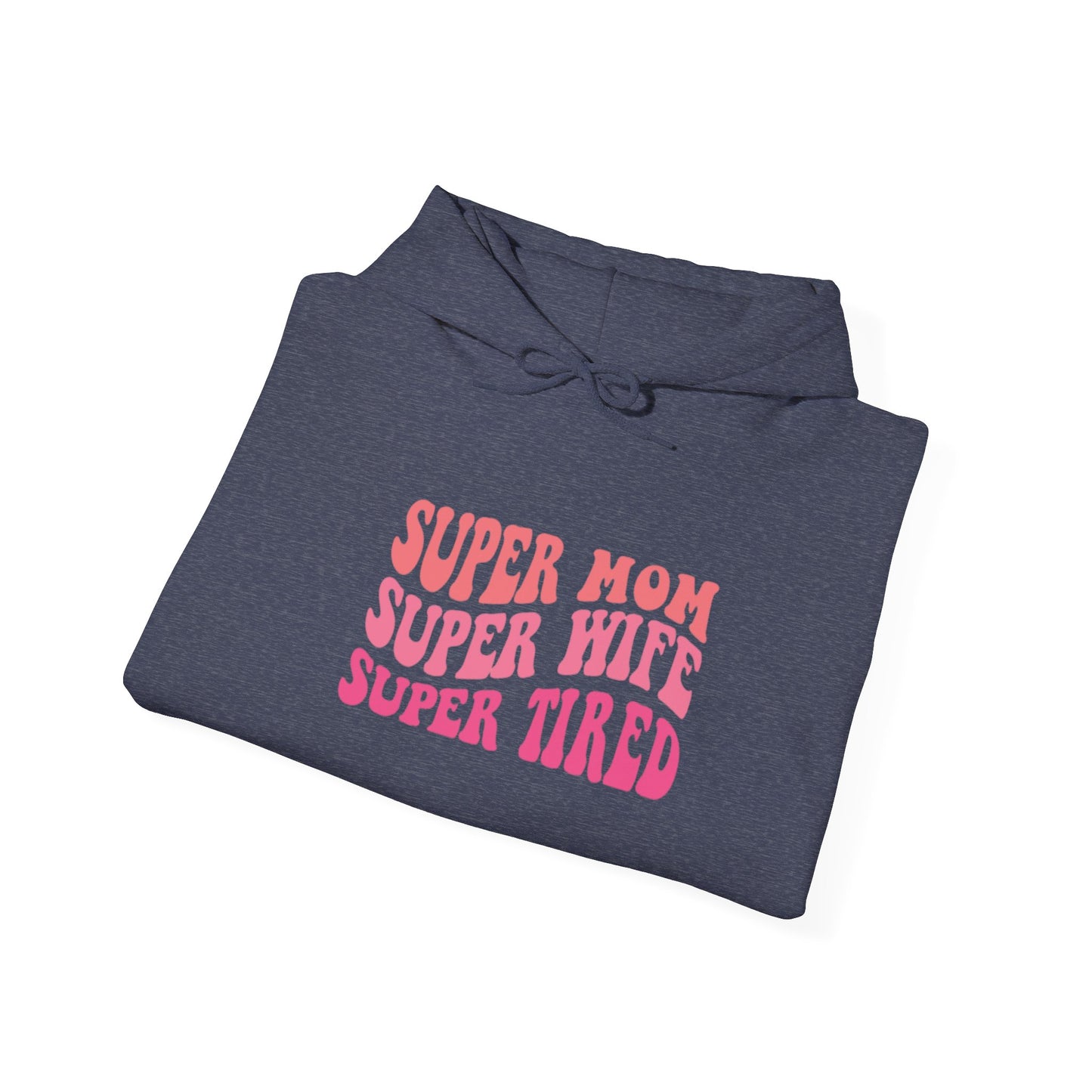 Super Mom Super Wife Super Tired Unisex Heavy Blend Hoodie