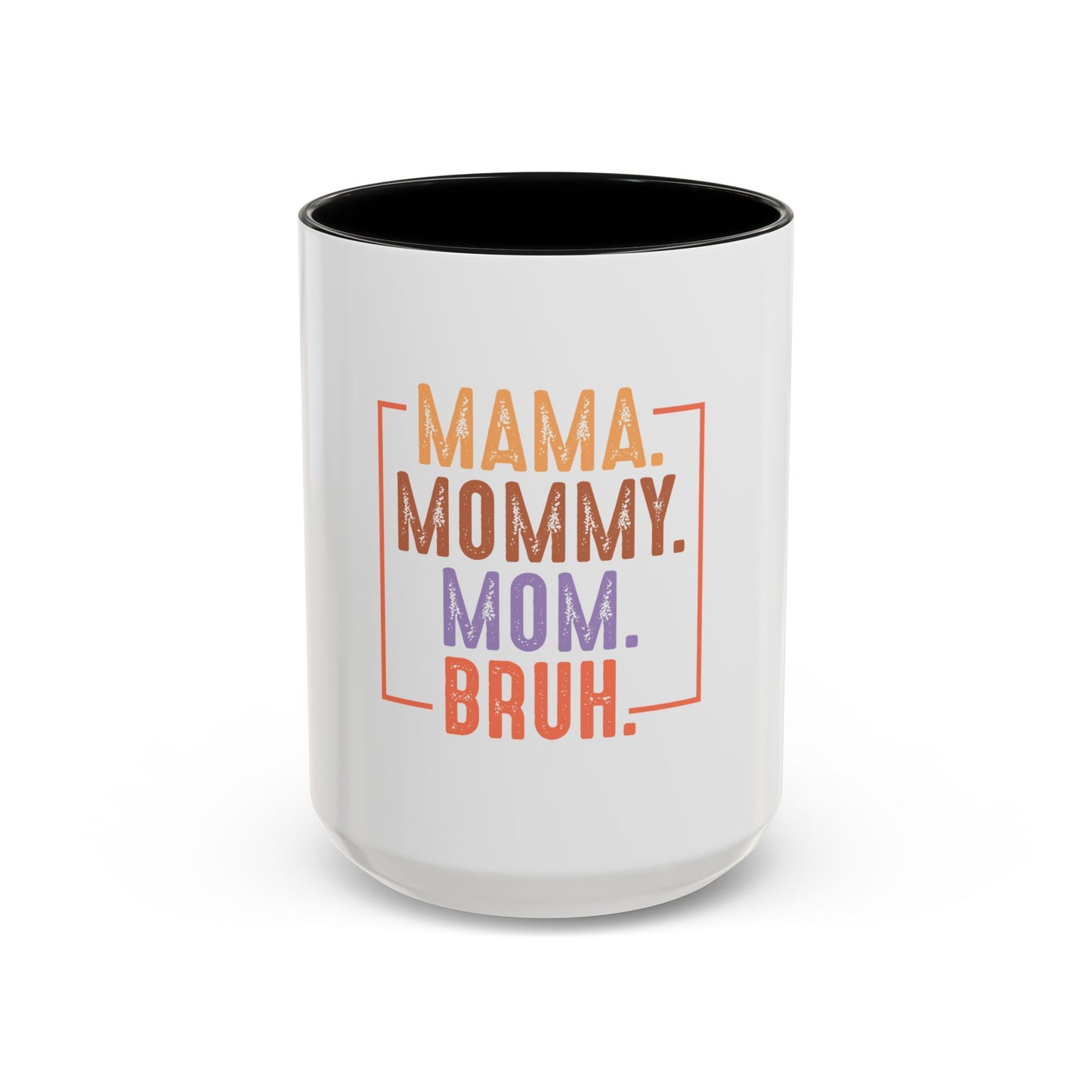 Fun Mama Coffee Mug - Perfect Gift for Moms - 11/15oz Accent Mug with 'Mama, Mommy, Mom, Bruh' Design