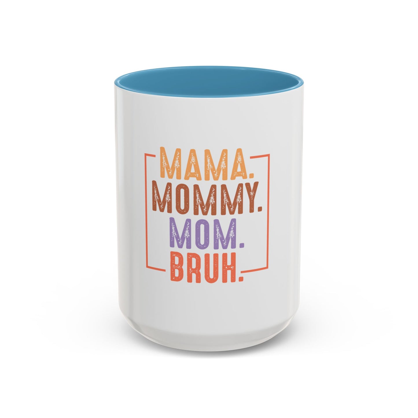 Fun Mama Coffee Mug - Perfect Gift for Moms - 11/15oz Accent Mug with 'Mama, Mommy, Mom, Bruh' Design