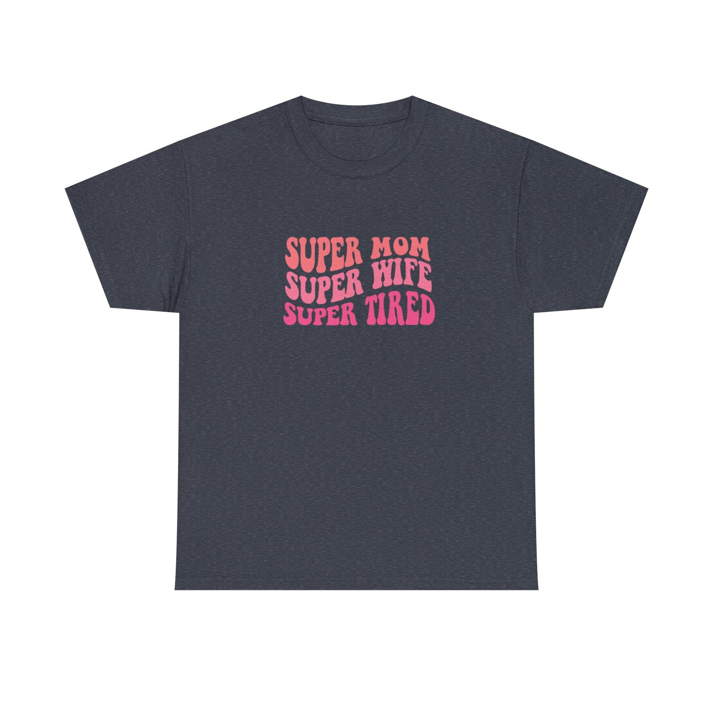 Super Mom Super Wife Super Tired Unisex Heavy Cotton Tee - Perfect Gift for Mothers