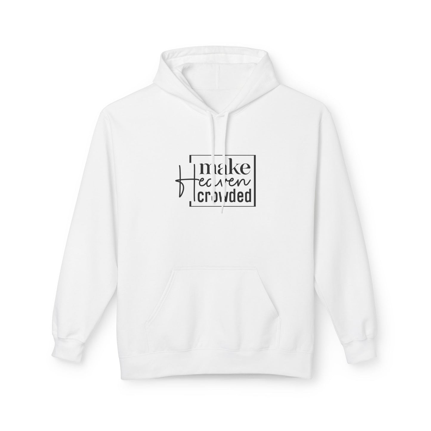 Inspirational Fleece Hoodie - Make Heaven Crowded, Cozy Unisex Sweatshirt for Everyday Wear, Gift for Friends, Motivational Apparel, [...]