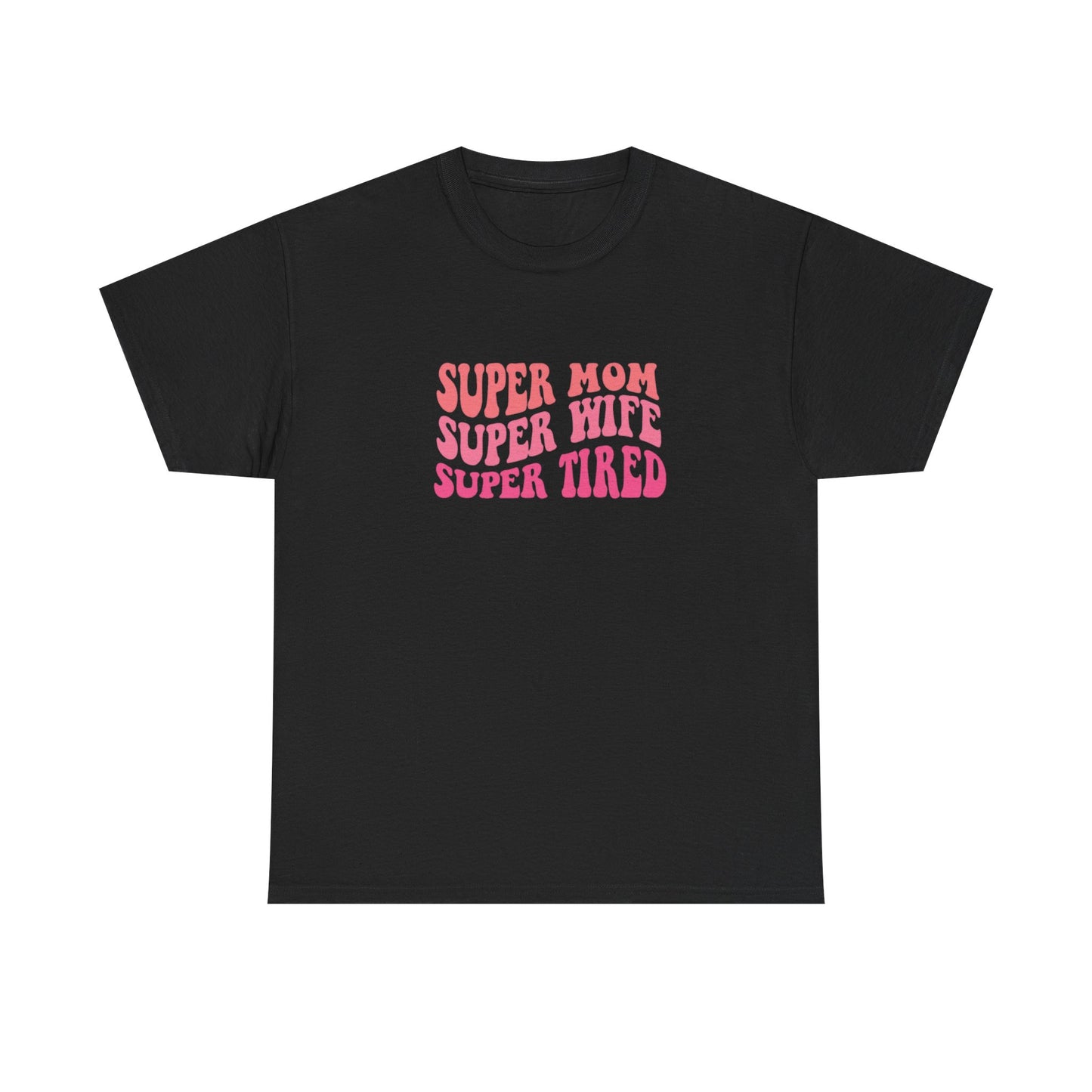 Super Mom Super Wife Super Tired Unisex Heavy Cotton Tee - Perfect Gift for Mothers